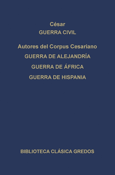 Guerra civil. Guerra de Alejandría. Guerra de África. Guerra de Hispania. - Julio César,  Autores del Corpus Cesariano