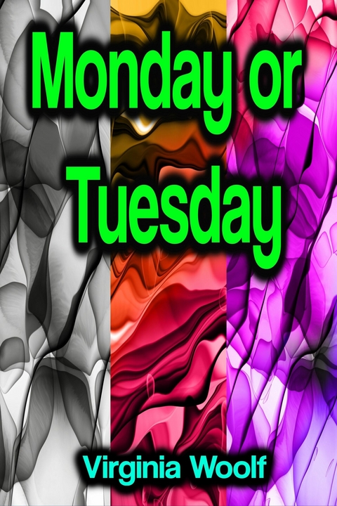 Monday or Tuesday - Virginia Woolf