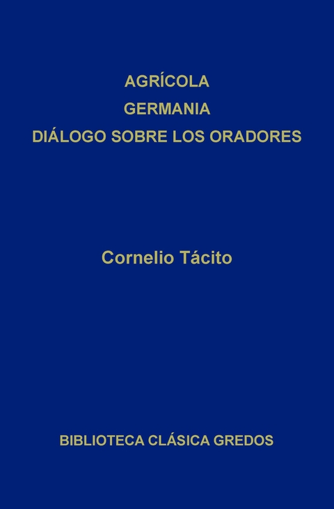 Agrícola. Germania. Diálogo sobre los oradores -  Tácito,  Cornelio