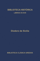 Biblioteca histórica. Libros XV-XVII - Diodoro de Sicilia