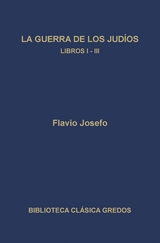 La guerra de los judíos. Libros I-III - Flavio Josefo