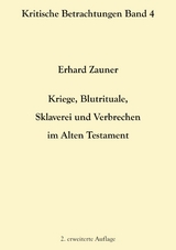 Kriege, Blutrituale, Sklaverei und Verbrechen im Alten Testament - Erhard Zauner