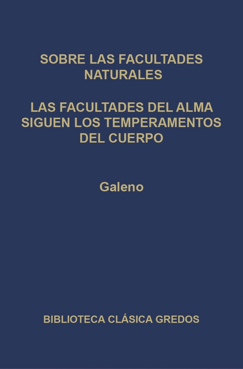 Sobre las facultades naturales. Las facultades del alma siguen los temperamentos del cuerpo. -  Galeno