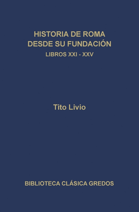 Historia de Roma desde su fundación. Libros XXI-XXV - Tito Livio