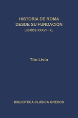 Historia de Roma desde su fundación. Libros XXXVI-XL - Tito Livio