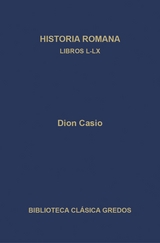 Historia romana. Libros L-LX - Dion Casio