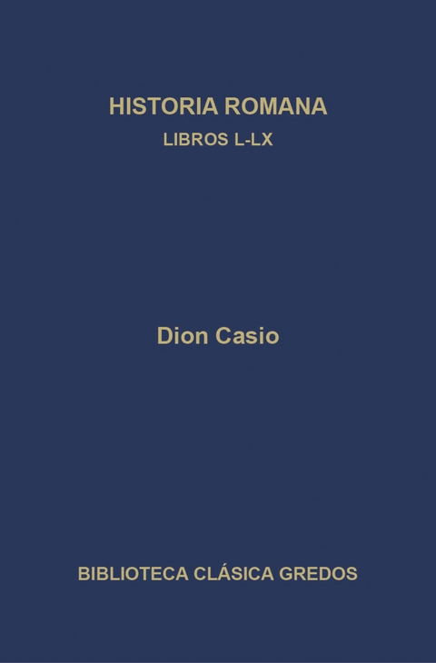 Historia romana. Libros L-LX - Dion Casio