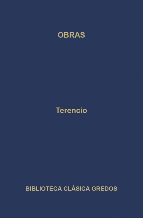 Obras. La Andriana - El atormentado - El eunuco - Formión - La suegra - Los hermanos. -  Terencio