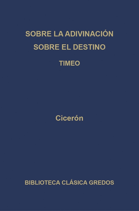 Sobre la adivinación. Sobre el destino. Timeo -  Cicerón