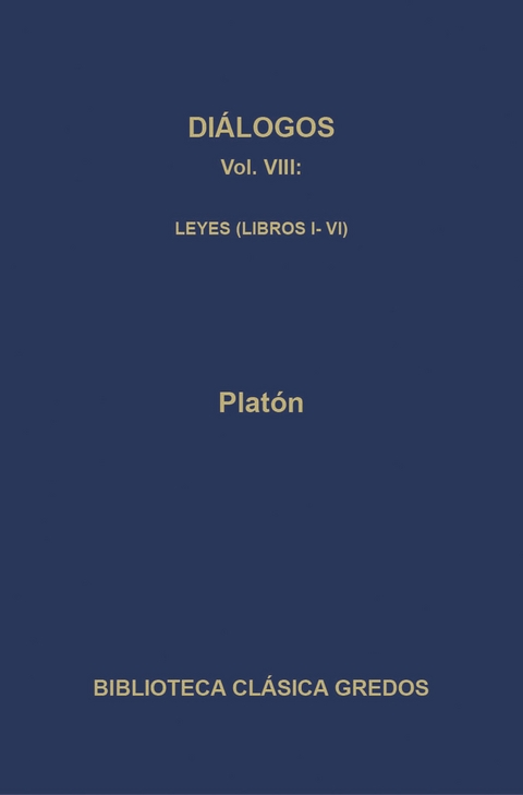 Diálogos VIII. Leyes (Libros I-VI) -  Platón