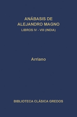 Anábasis de Alejandro Magno. Libros IV-VIII (India) -  Arriano