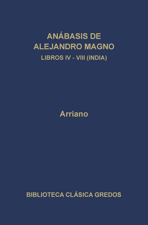 Anábasis de Alejandro Magno. Libros IV-VIII (India) -  Arriano