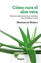 Cómo cura el aloe vera - Montserrat Mulero