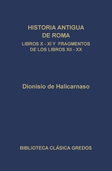 Historia antigua de Roma. Libros X, XI y fragmentos de los libros XII-XX - Dionisio de Halicarnaso