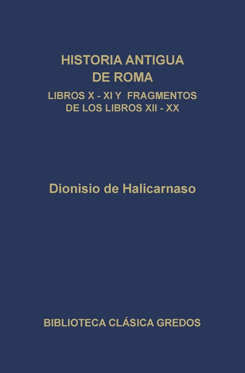 Historia antigua de Roma. Libros X, XI y fragmentos de los libros XII-XX - Dionisio de Halicarnaso