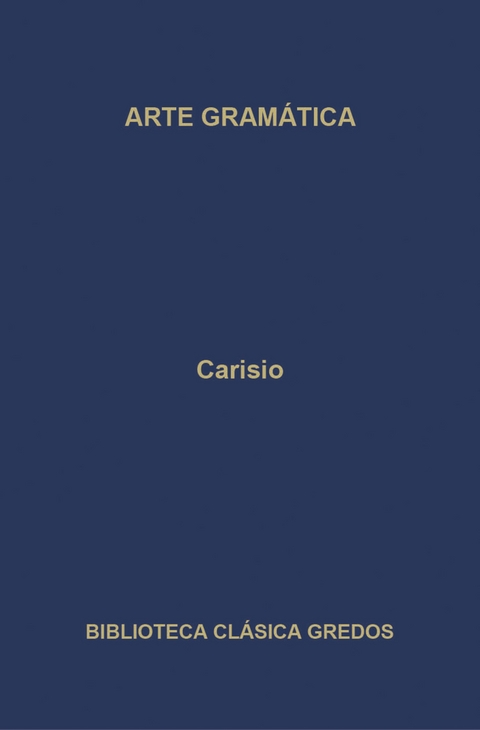 Arte gramática. Libro I -  Carisio