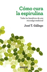 Cómo cura espirulina - José T. Gállego