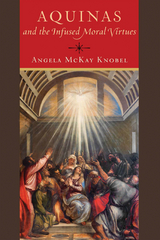 Aquinas and the Infused Moral Virtues -  Angela McKay Knobel