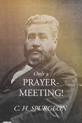 Only a Prayer-Meeting! - C. H. Spurgeon
