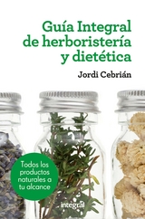 Guía Integral de herboristería y dietética - Jordi Cebrián