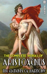 The Complete Works of Aristoxenus. Illustrated -  Aristoxenus
