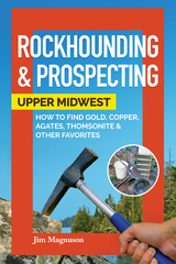 Rockhounding & Prospecting: Upper Midwest - Jim Magnuson