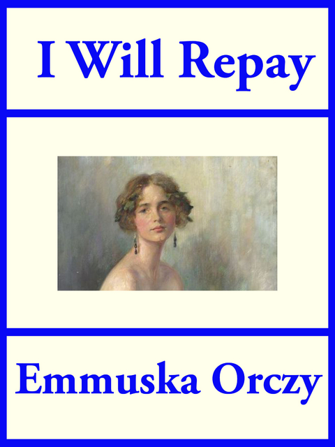 I Will Repay -  Emmuska Orczy