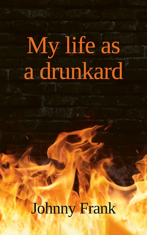 My life as a drunkard - Johnny Frank