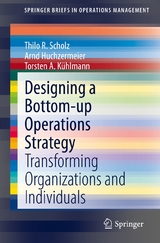 Designing a Bottom-up Operations Strategy - Thilo R. Scholz, Arnd Huchzermeier, Torsten A. Kühlmann