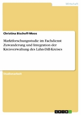 Marktforschungsstudie im Fachdienst Zuwanderung und Integration der Kreisverwaltung des Lahn-Dill-Kreises - Christina Bischoff-Moos