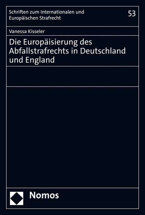 Die Europäisierung des Abfallstrafrechts in Deutschland und England - Vanessa Kisseler