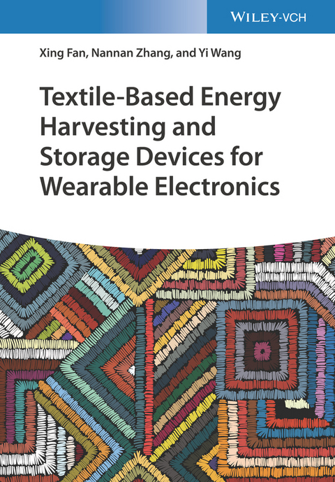 Textile-Based Energy Harvesting and Storage Devices for Wearable Electronics - Xing Fan, Nannan Zhang, Yi Wang