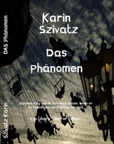 Das Phänomen - Karin Szivatz