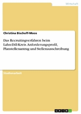 Das Recruitingverfahren beim Lahn-Dill-Kreis. Anforderungsprofil, Planstellenantrag und Stellenausschreibung - Christina Bischoff-Moos