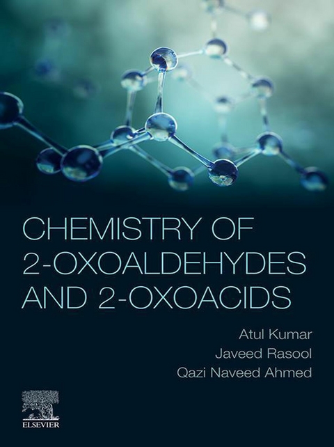 Chemistry of 2-Oxoaldehydes and 2-Oxoacids -  Qazi Naveed Ahmed,  Atul Kumar,  Javeed Rasool