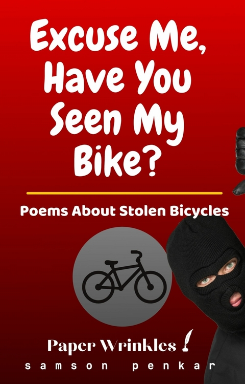 Excuse Me, Have You Seen My Bike? -  Samson Penkar