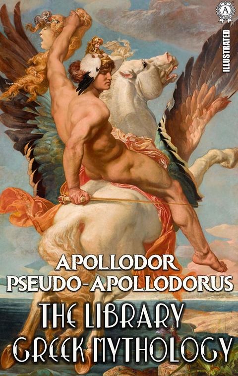 Apollodor Pseudo-Apollodorus. Illustrated - Apollodor Pseudo-Apollodorus,  Pseudo-Apollodorus