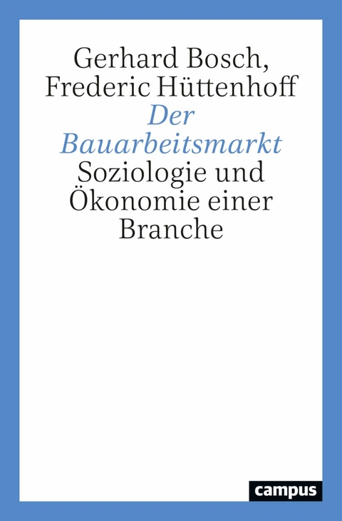 Der Bauarbeitsmarkt -  Gerhard Bosch,  Frederic Hüttenhoff