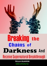 Breaking The Chains Of Darkness - Tella Olayeri