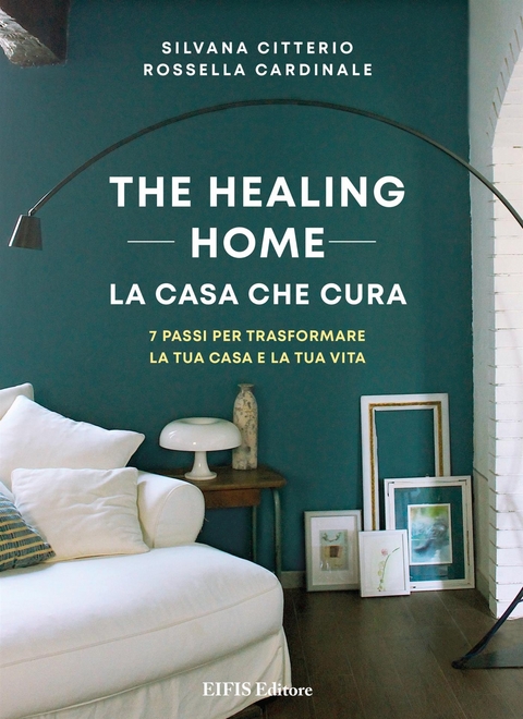 The Healing Home - la casa che cura - Rossella Cardinale, Silvana Citterio