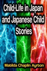 Child-Life in Japan and Japanese Child Stories - Matilda Chaplin Ayrton