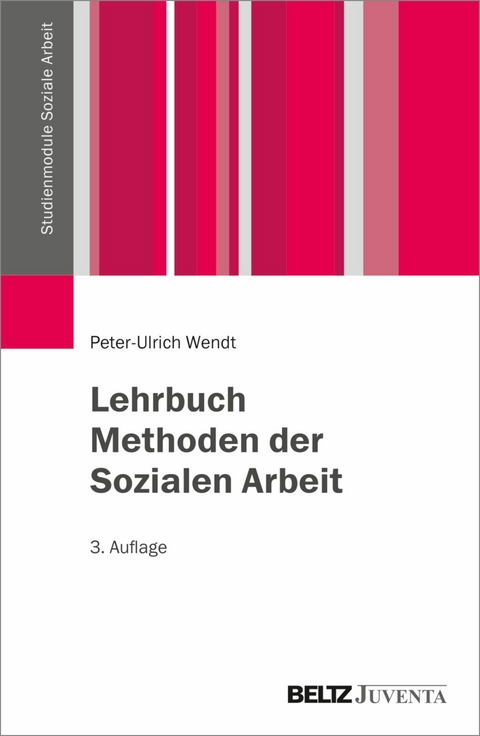 Lehrbuch Methoden der Sozialen Arbeit -  Peter-Ulrich Wendt