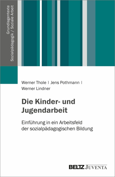 Die Kinder- und Jugendarbeit -  Werner Thole,  Jens Pothmann,  Werner Lindner