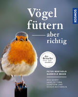 Vögel füttern, aber richtig - Peter Berthold, Gabriele Mohr