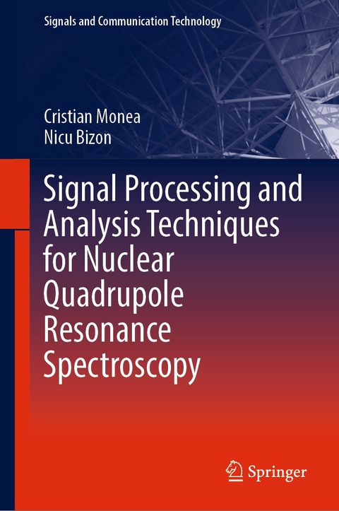 Signal Processing and Analysis Techniques for Nuclear Quadrupole Resonance Spectroscopy -  Cristian Monea,  Nicu Bizon
