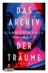 Das Archiv der Träume -  Carmen Maria Machado