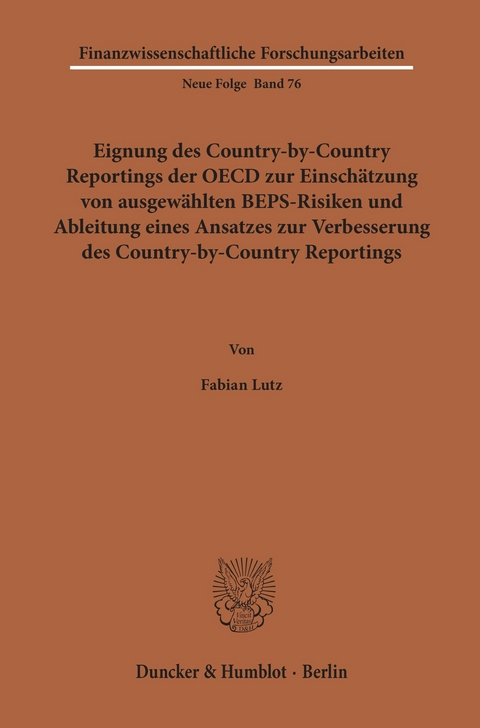 Eignung des Country-by-Country Reportings der OECD zur Einschätzung von ausgewählten BEPS-Risiken und Ableitung eines Ansatzes zur Verbesserung des Country-by-Country Reportings. -  Fabian Lutz