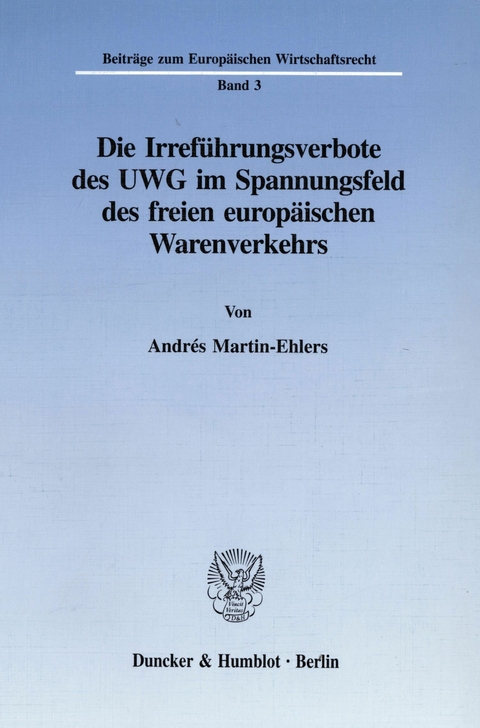 Die Irreführungsverbote des UWG im Spannungsfeld des freien europäischen Warenverkehrs. -  Andrés Martin-Ehlers