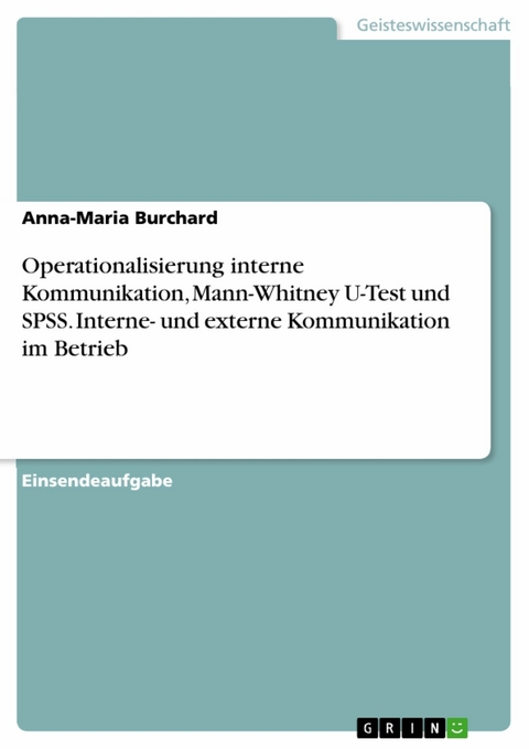 Operationalisierung interne Kommunikation, Mann-Whitney U-Test und SPSS. Interne- und externe Kommunikation im Betrieb - Anna-Maria Burchard