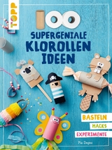 100 supergeniale Klorollenideen - Pia Deges